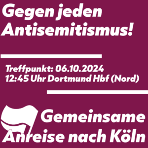 Sharpic, Text: Gegen jeden Antisemitismus! Gemeinsame Anreise nach Köln. Treffpunkt: 06.10.2024, 12:45 Uhr Dortmund Hbf (Nord)