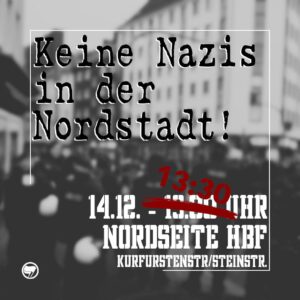 Bild mit dem Text: Keine Nazis in der Nordstadt! 14.12. - 13:30 Uhr Nordseite HBF Kurfürstenstr. / Steinstr.