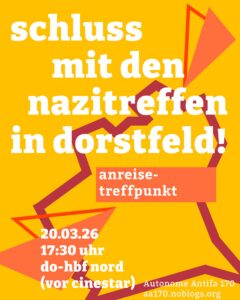 Webgrafik mit gelbem hintergrund und dem Text: "Schluss mit dem Nazitreffen in Dorstfeld. Anreisetreffpunkt. 20.03.2026 17:30 Uhr, Do-HBF Nord (vor Cinestar). Autonome Antifa 170, aa170.noblogs.org"